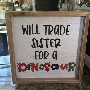 Hang or stand “Will Trade Sister For a Dinosaur” picture from Hobby Lobby New